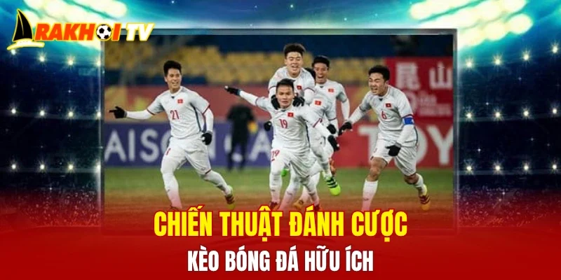 Chiến thuật đánh cược kèo bóng đá hữu ích