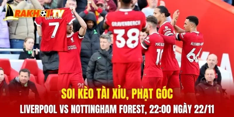 Soi kèo Liverpool vs Nottingham Forest, hứa hẹn những khoảnh khắc căng thẳng