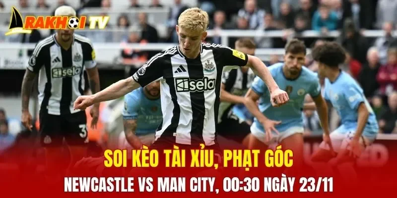 Cuộc đối đầu khi soi kèo Newcastle Vs Man City hứa hẹn đem lại những pha tranh tài hấp dẫn