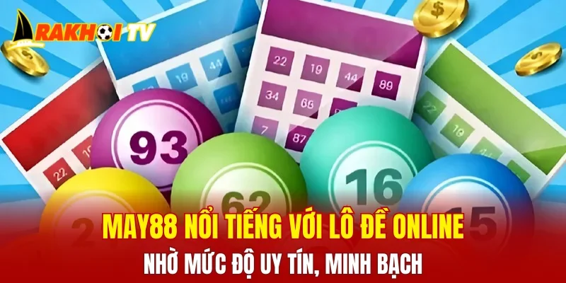 MAY88 nổi tiếng với lô đề online nhờ mức độ uy tín, minh bạch