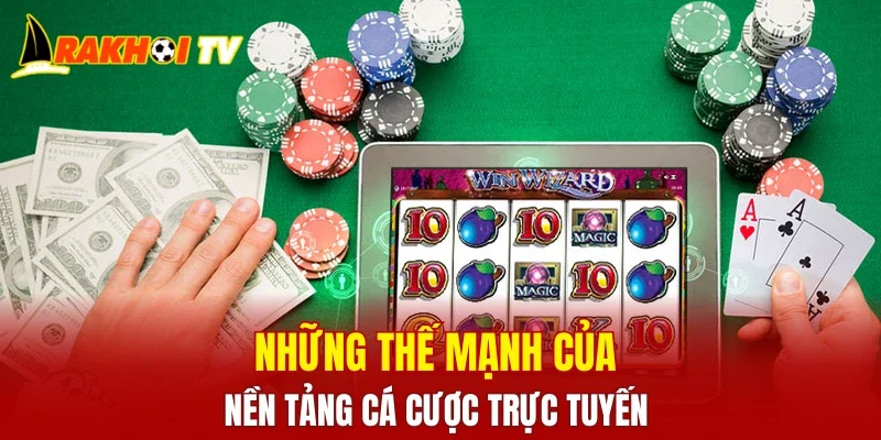 Những thế mạnh của nền tảng cá cược trực tuyến
